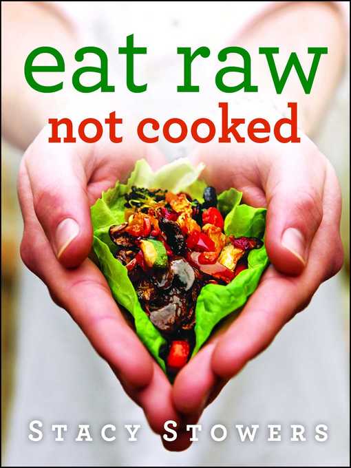 Title details for Eat Raw, Not Cooked by Stacy Stowers - Wait list